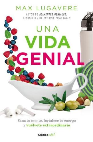 Una Vida Genial: Sana Tu Mente, Fortalece Tu Cuerpo Y Vuélvete Extraordinario / The Genius Life: Heal Your Mind, Strengthen Your Body, and Become Extraordinary