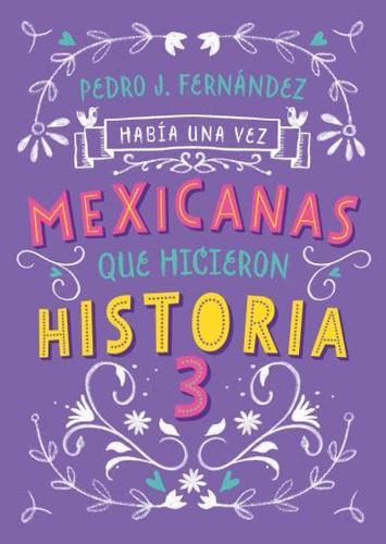 Mexicanas Que Hicieron Historia 3 / Once Upon a Time... Mexican Women Who Made H Istory 3
