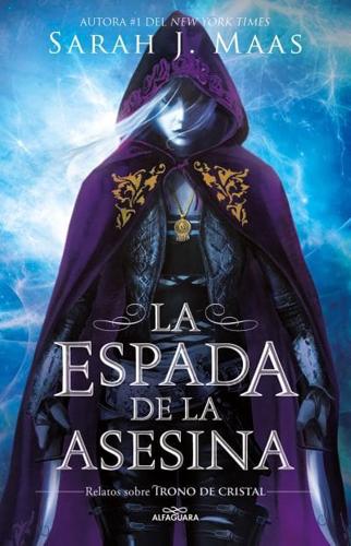 La Espada De La Asesina. Relatos De Trono De Cristal / The Assassin's Blade: The Throne of Glass Novellas