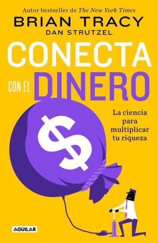 Conecta Con El Dinero/ The Science of Money: How to Increase Your Income and Become Wealthy