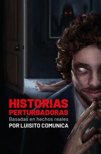 Historias Perturbadoras. Basadas En Hechos Reales/ Disturbing Stories. Based on True Events