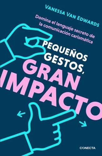 Pequeños Gestos, Gran Impacto / Cues: Master the Secret Language of Charismatic Communication