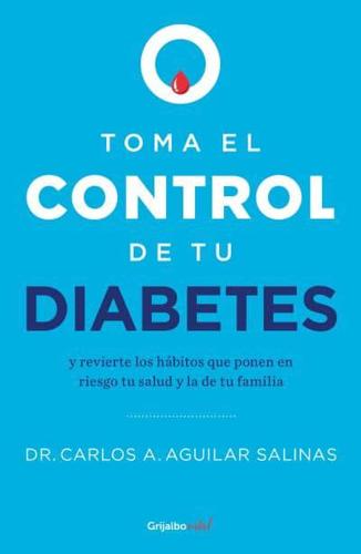 Toma El Control De Tu Diabetes Y Revierte Los Hábitos Que Ponen En Riesgo Tu Sal Ud / Take Control of Your Diabetes and Undo the Habits