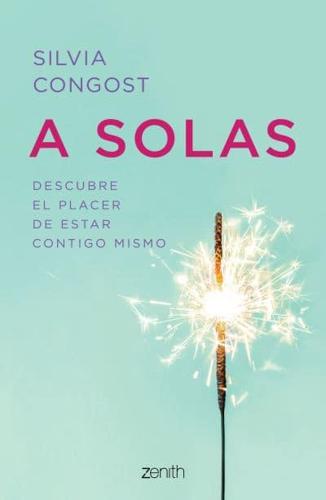 A Solas: Descubre El Placer De Estar Contigo Mismo