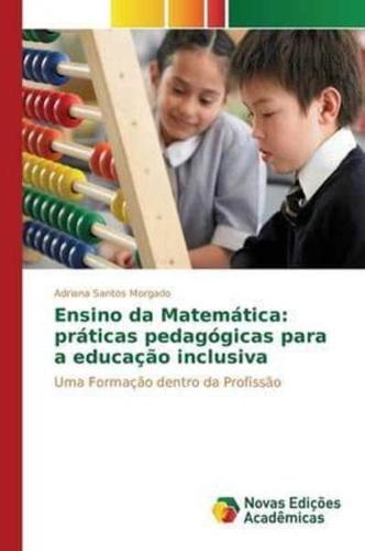 Ensino da Matemática: práticas pedagógicas para a educação inclusiva