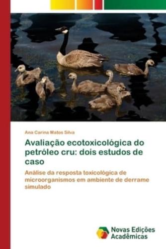 Avaliação ecotoxicológica do petróleo cru: dois estudos de caso