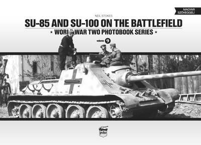 SU-85 and SU-100 on the Battlefield: World War Two Photobook Series: 9