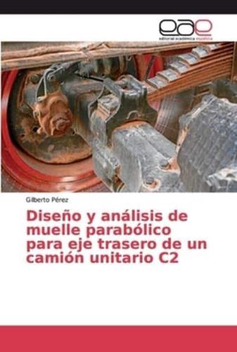 Diseño y análisis de muelle parabólico para eje trasero de un camión unitario C2