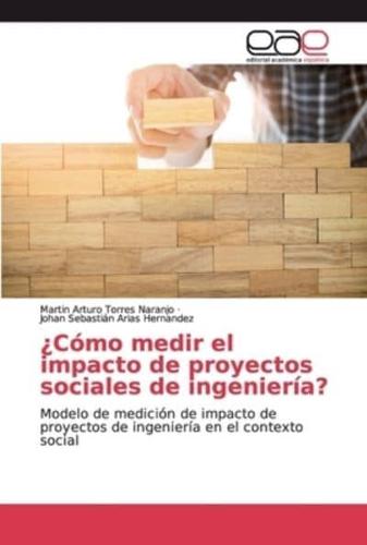 ¿Cómo medir el impacto de proyectos sociales de ingeniería?