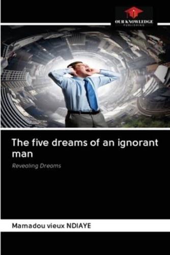 The five dreams of an ignorant man