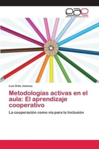 Metodologías activas en el aula: El aprendizaje cooperativo