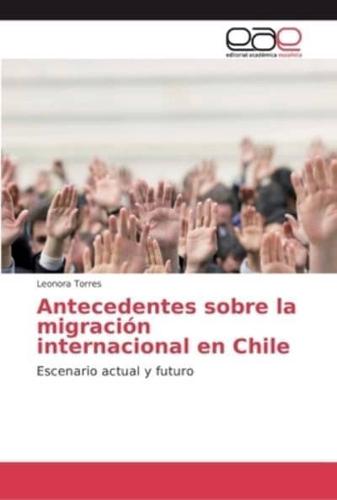 Antecedentes sobre la migración internacional en Chile