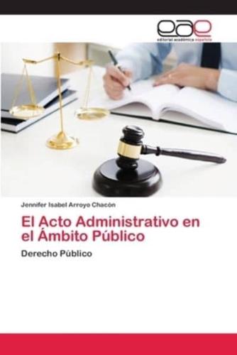 El Acto Administrativo en el Ámbito Público