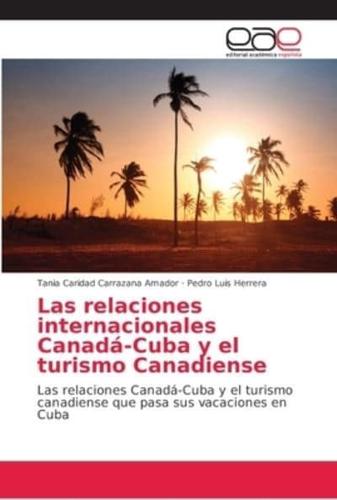 Las Relaciones Internacionales Canadá-Cuba Y El Turismo Canadiense