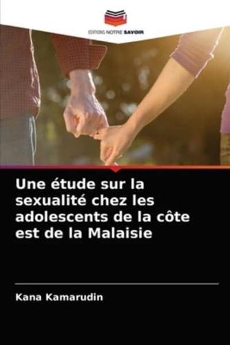 Une étude sur la sexualité chez les adolescents de la côte est de la Malaisie