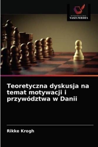 Teoretyczna dyskusja na temat motywacji i przywództwa w Danii