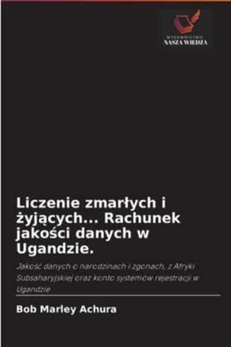 Liczenie zmarłych i żyjących... Rachunek jakości danych w Ugandzie.