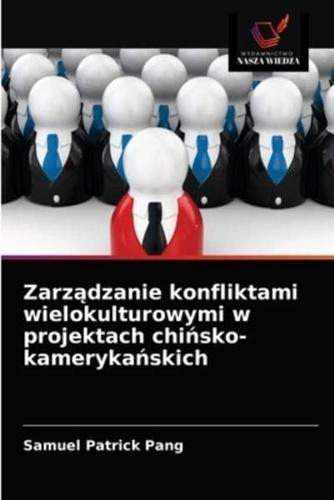 Zarządzanie konfliktami wielokulturowymi w projektach chińsko-kamerykańskich