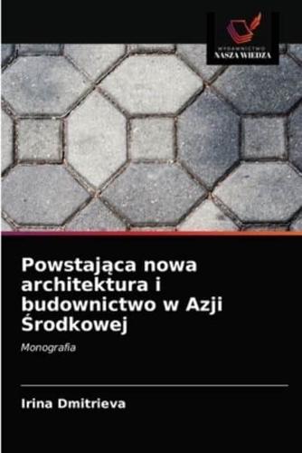 Powstaj¿ca nowa architektura i budownictwo w Azji ¿rodkowej