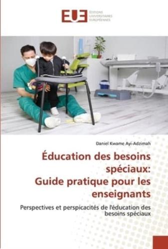 Éducation des besoins spéciaux: Guide pratique pour les enseignants