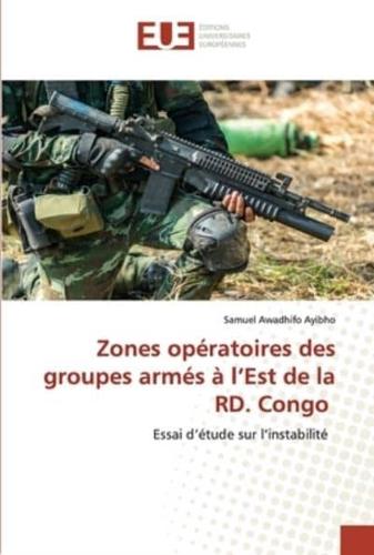 Zones Opératoires Des Groupes Armés À l'Est De La RD. Congo