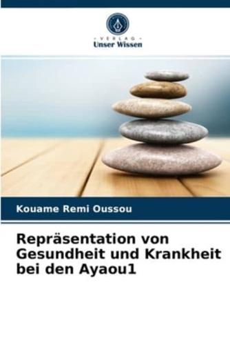 Repräsentation von Gesundheit und Krankheit bei den Ayaou1