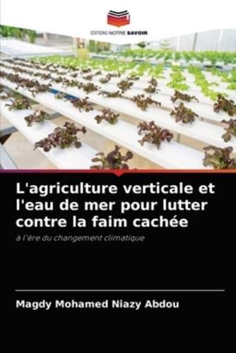 L'agriculture verticale et l'eau de mer pour lutter contre la faim cachée