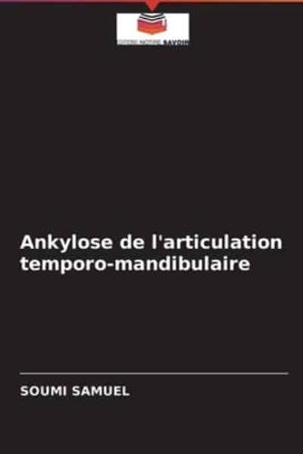 Ankylose de l'articulation temporo-mandibulaire