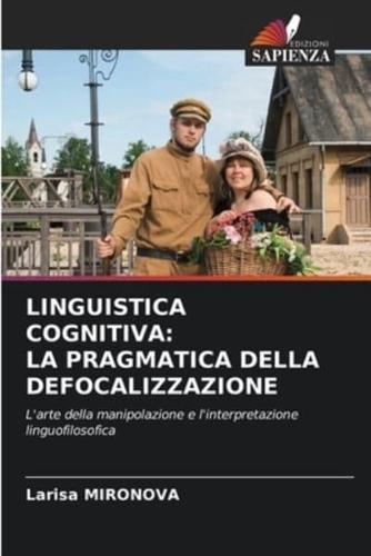 LINGUISTICA COGNITIVA: LA PRAGMATICA DELLA DEFOCALIZZAZIONE