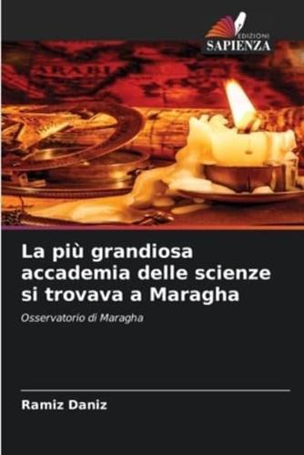 La più grandiosa accademia delle scienze si trovava a Maragha