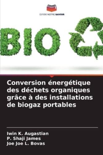 Conversion Énergétique Des Déchets Organiques Grâce À Des Installations De Biogaz Portables