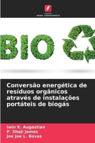 Conversão Energética De Resíduos Orgânicos Através De Instalações Portáteis De Biogás