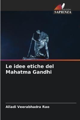 Le Idee Etiche Del Mahatma Gandhi