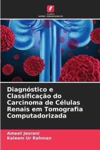 Diagnóstico E Classificação Do Carcinoma De Células Renais Em Tomografia Computadorizada