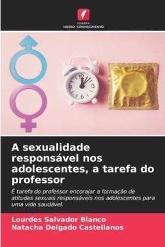 A Sexualidade Responsável Nos Adolescentes, a Tarefa Do Professor