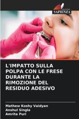 L'Impatto Sulla Polpa Con Le Frese Durante La Rimozione Del Residuo Adesivo