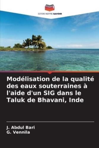 Modélisation De La Qualité Des Eaux Souterraines À L'aide D'un SIG Dans Le Taluk De Bhavani, Inde