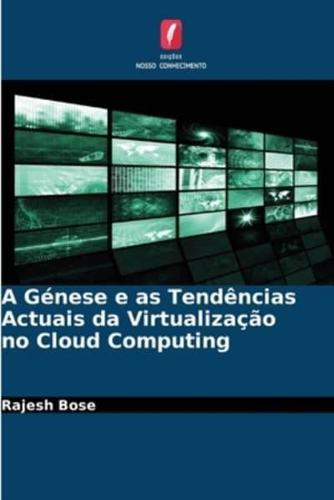 A Génese E as Tendências Actuais Da Virtualização No Cloud Computing