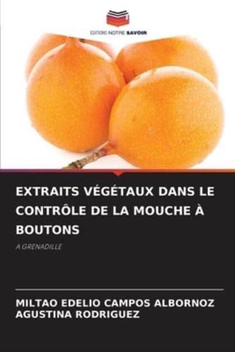 Extraits Végétaux Dans Le Contrôle De La Mouche À Boutons