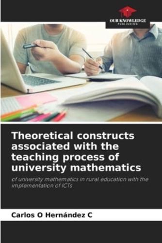 Theoretical Constructs Associated With the Teaching Process of University Mathematics