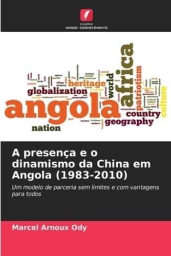 A Presença E O Dinamismo Da China Em Angola (1983-2010)