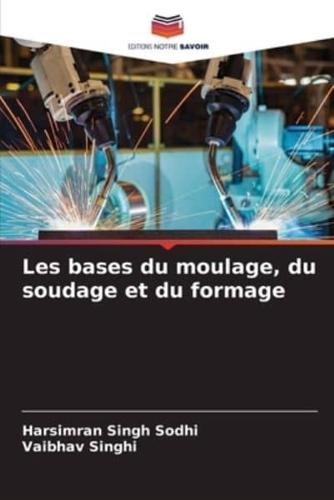 Les Bases Du Moulage, Du Soudage Et Du Formage