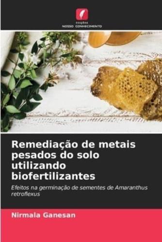 Remediação De Metais Pesados Do Solo Utilizando Biofertilizantes