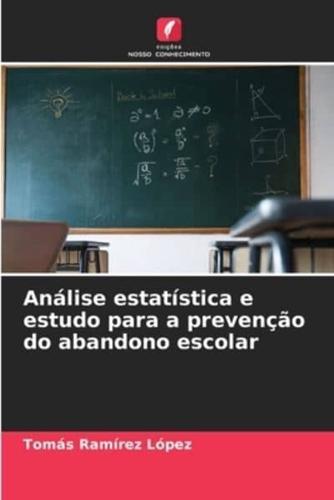 Análise Estatística E Estudo Para a Prevenção Do Abandono Escolar