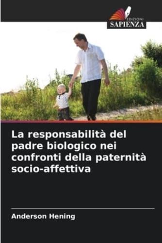 La Responsabilità Del Padre Biologico Nei Confronti Della Paternità Socio-Affettiva