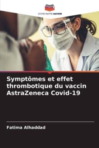 Symptômes Et Effet Thrombotique Du Vaccin AstraZeneca Covid-19