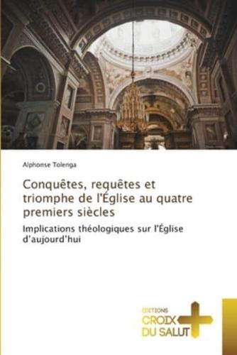 Conquêtes, Requêtes Et Triomphe De l'Église Au Quatre Premiers Siècles