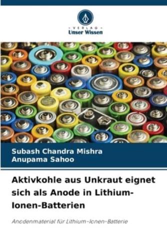 Aktivkohle Aus Unkraut Eignet Sich Als Anode in Lithium-Ionen-Batterien