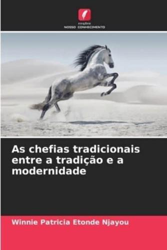 As Chefias Tradicionais Entre a Tradição E a Modernidade