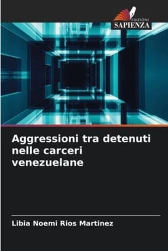 Aggressioni Tra Detenuti Nelle Carceri Venezuelane